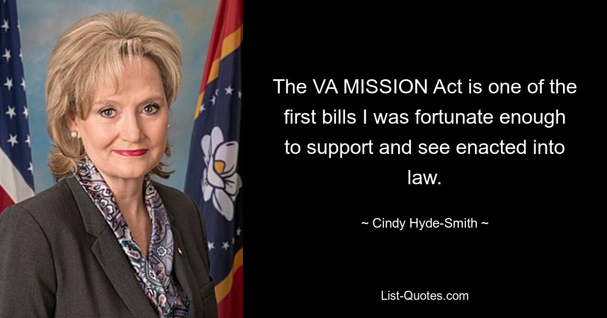 The VA MISSION Act is one of the first bills I was fortunate enough to support and see enacted into law. — © Cindy Hyde-Smith