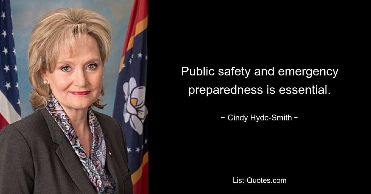 Public safety and emergency preparedness is essential. — © Cindy Hyde-Smith