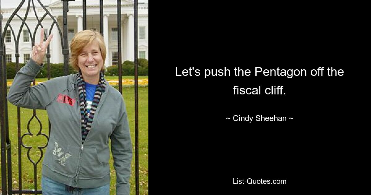 Let's push the Pentagon off the fiscal cliff. — © Cindy Sheehan