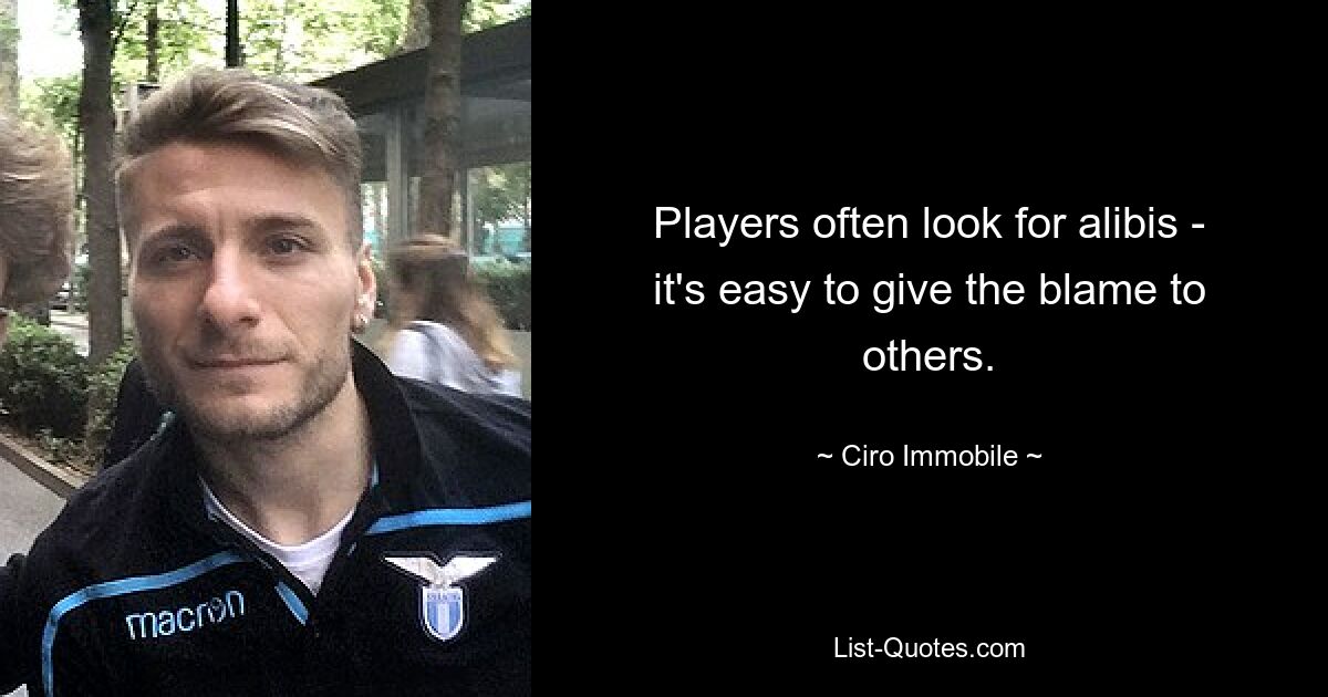 Players often look for alibis - it's easy to give the blame to others. — © Ciro Immobile