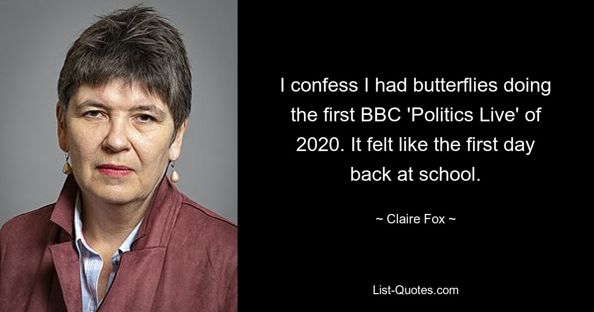 I confess I had butterflies doing the first BBC 'Politics Live' of 2020. It felt like the first day back at school. — © Claire Fox