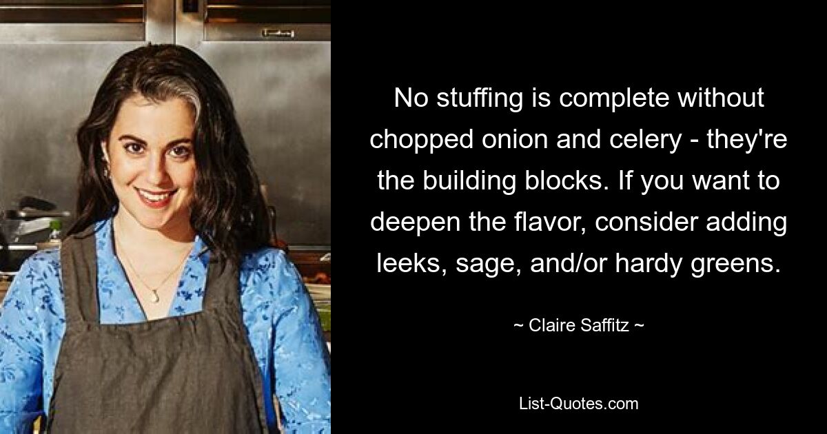 No stuffing is complete without chopped onion and celery - they're the building blocks. If you want to deepen the flavor, consider adding leeks, sage, and/or hardy greens. — © Claire Saffitz