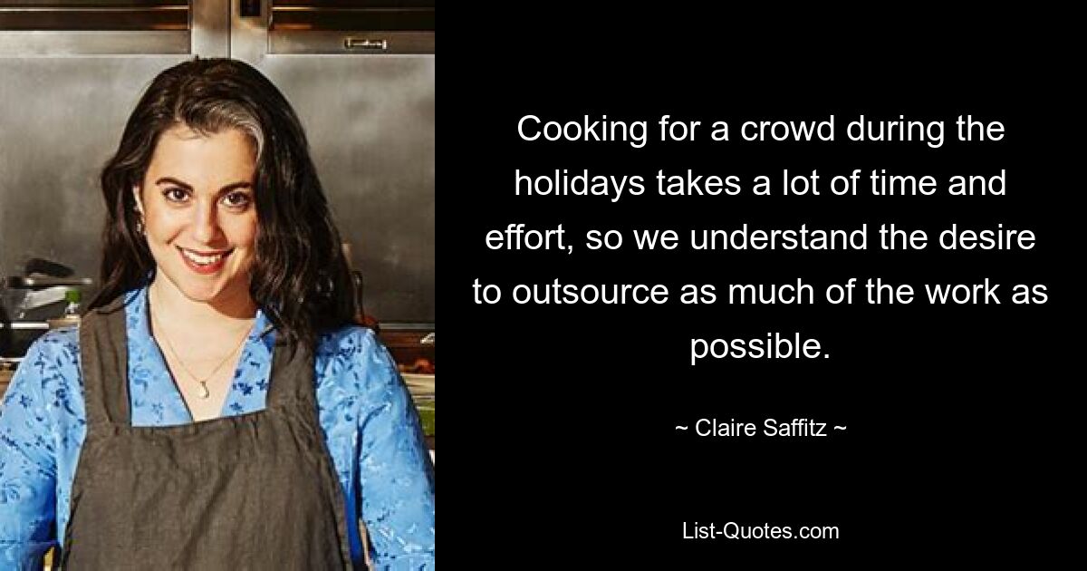 Cooking for a crowd during the holidays takes a lot of time and effort, so we understand the desire to outsource as much of the work as possible. — © Claire Saffitz