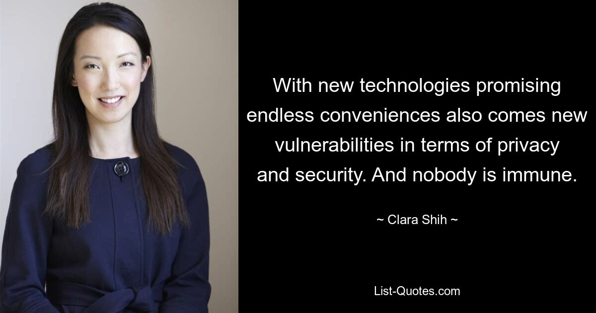 With new technologies promising endless conveniences also comes new vulnerabilities in terms of privacy and security. And nobody is immune. — © Clara Shih