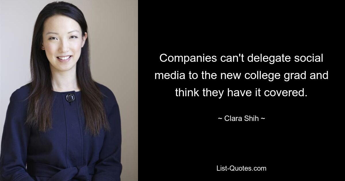 Companies can't delegate social media to the new college grad and think they have it covered. — © Clara Shih