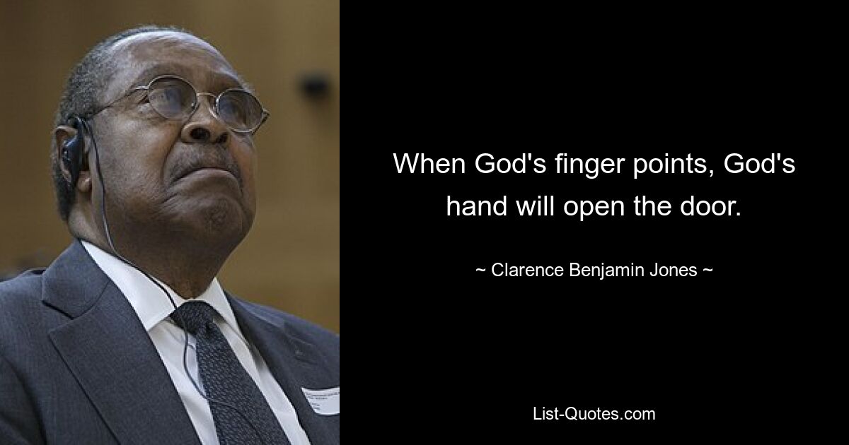 When God's finger points, God's hand will open the door. — © Clarence Benjamin Jones