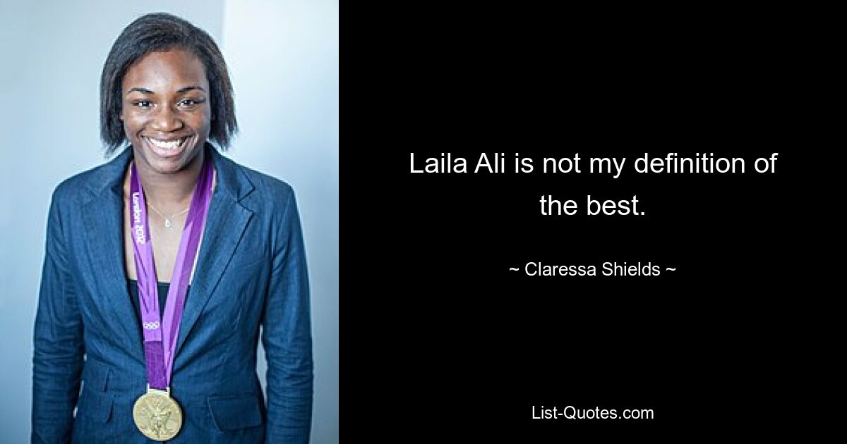 Laila Ali is not my definition of the best. — © Claressa Shields