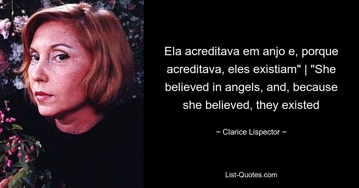 Ela acreditava em anjo e, porque acreditava, eles existiam" | "She believed in angels, and, because she believed, they existed — © Clarice Lispector