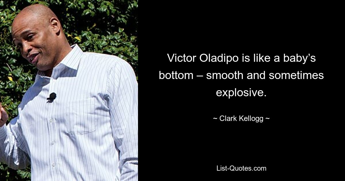 Victor Oladipo is like a baby’s bottom – smooth and sometimes explosive. — © Clark Kellogg