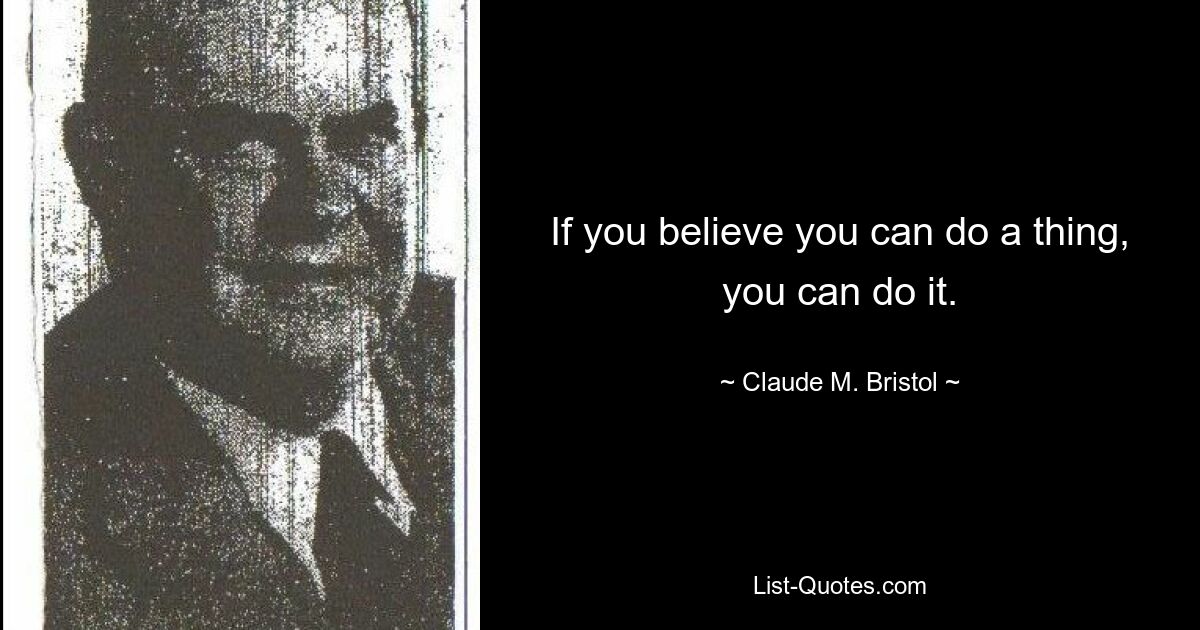 Если вы верите, что можете что-то сделать, вы можете это сделать. — © Клод М. Бристоль