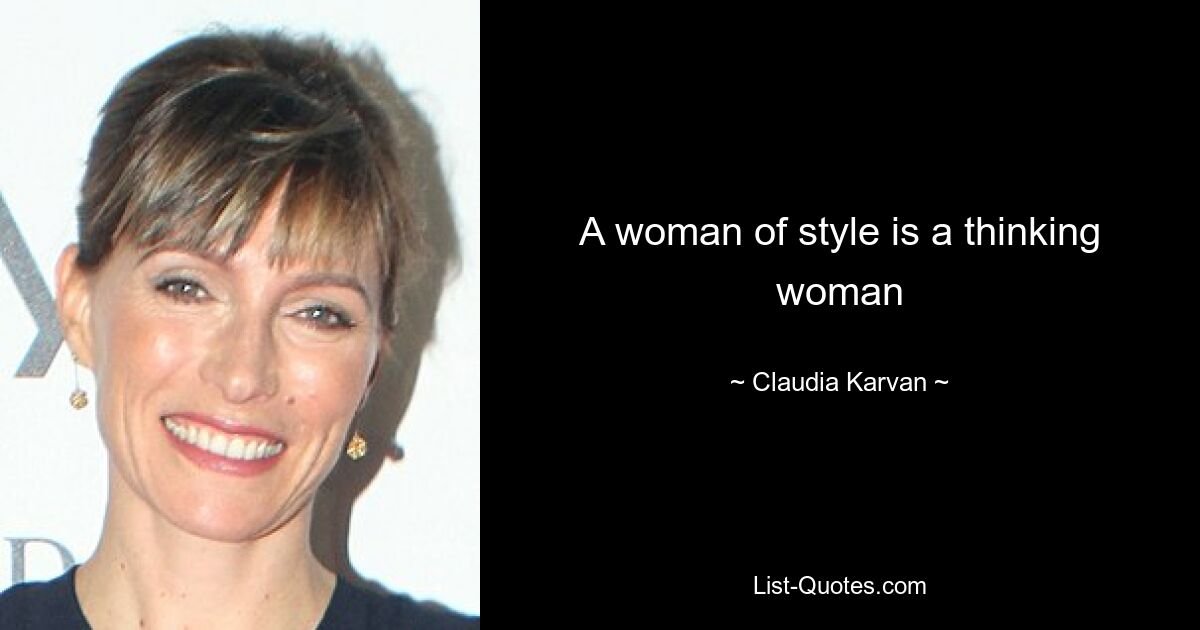 A woman of style is a thinking woman — © Claudia Karvan