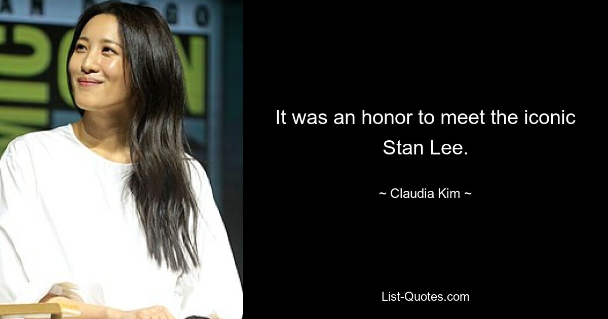 It was an honor to meet the iconic Stan Lee. — © Claudia Kim