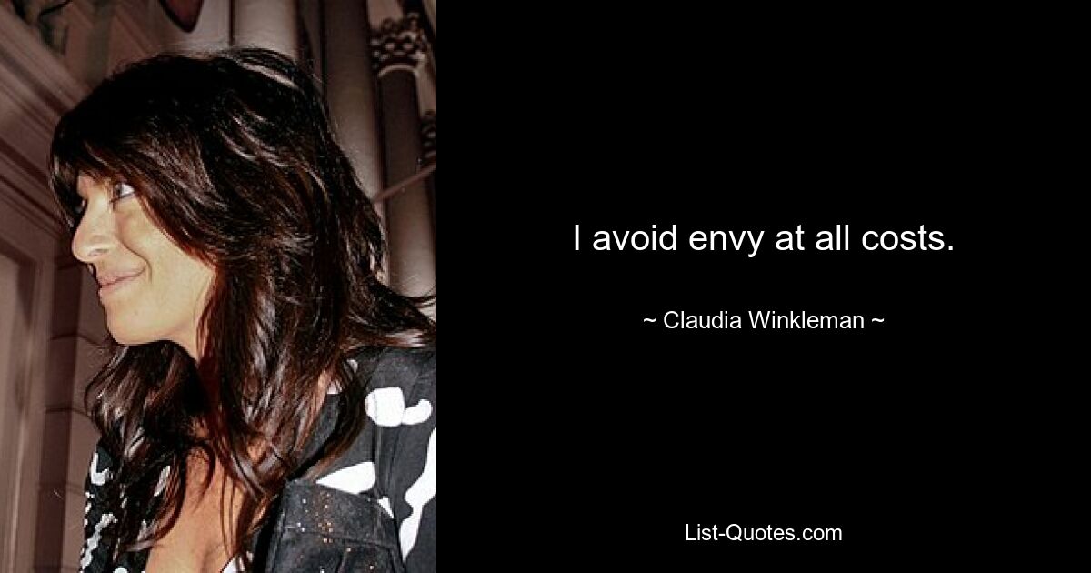 I avoid envy at all costs. — © Claudia Winkleman