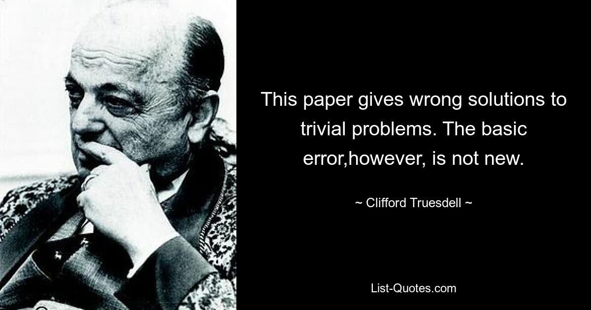 This paper gives wrong solutions to trivial problems. The basic error,however, is not new. — © Clifford Truesdell