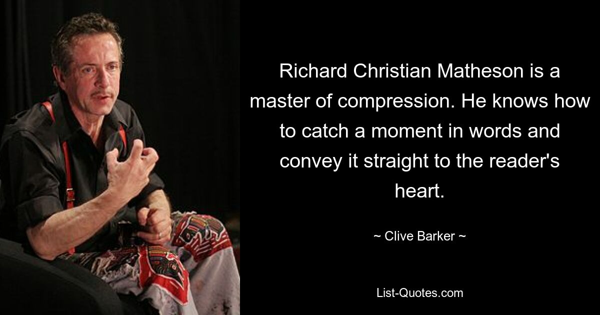 Richard Christian Matheson is a master of compression. He knows how to catch a moment in words and convey it straight to the reader's heart. — © Clive Barker