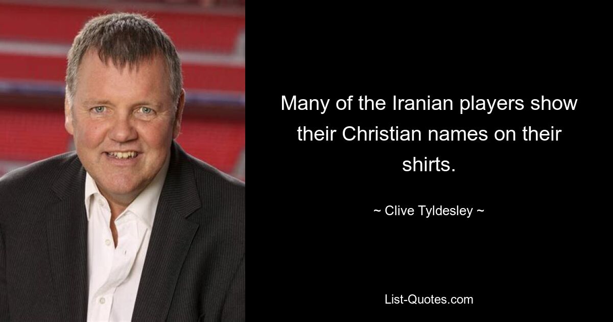 Many of the Iranian players show their Christian names on their shirts. — © Clive Tyldesley