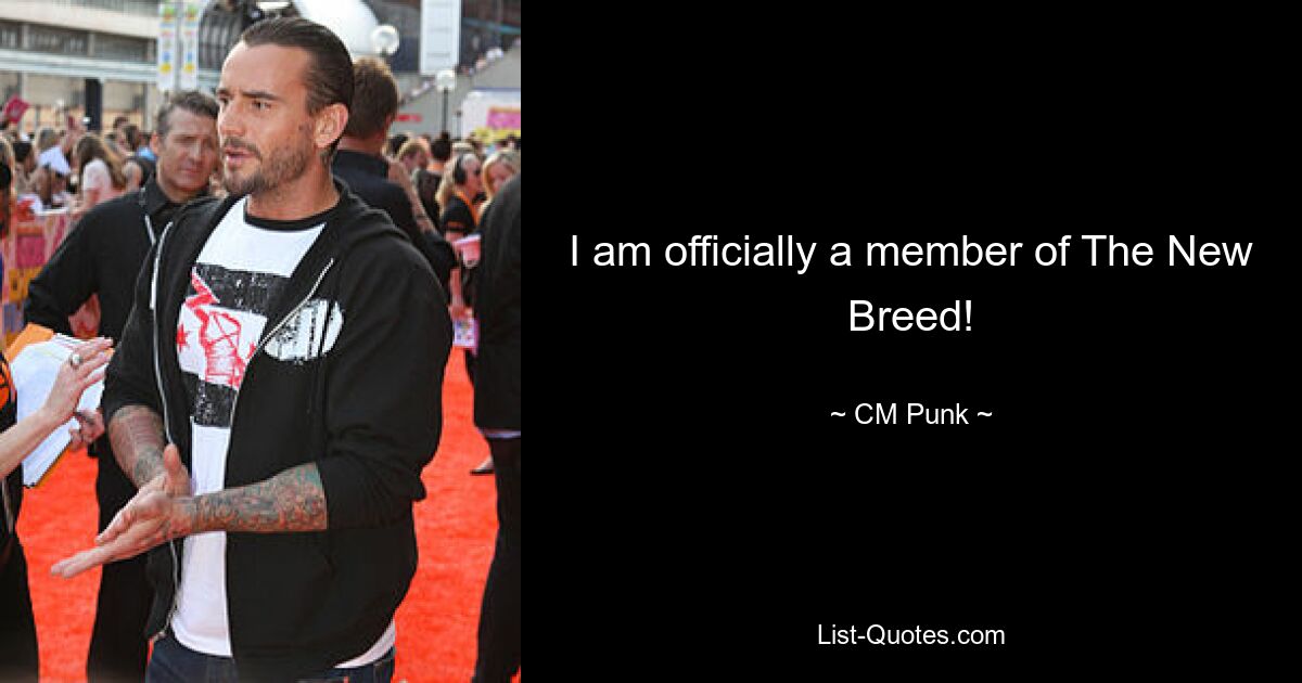 I am officially a member of The New Breed! — © CM Punk