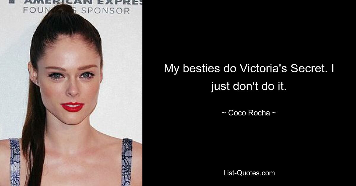 My besties do Victoria's Secret. I just don't do it. — © Coco Rocha