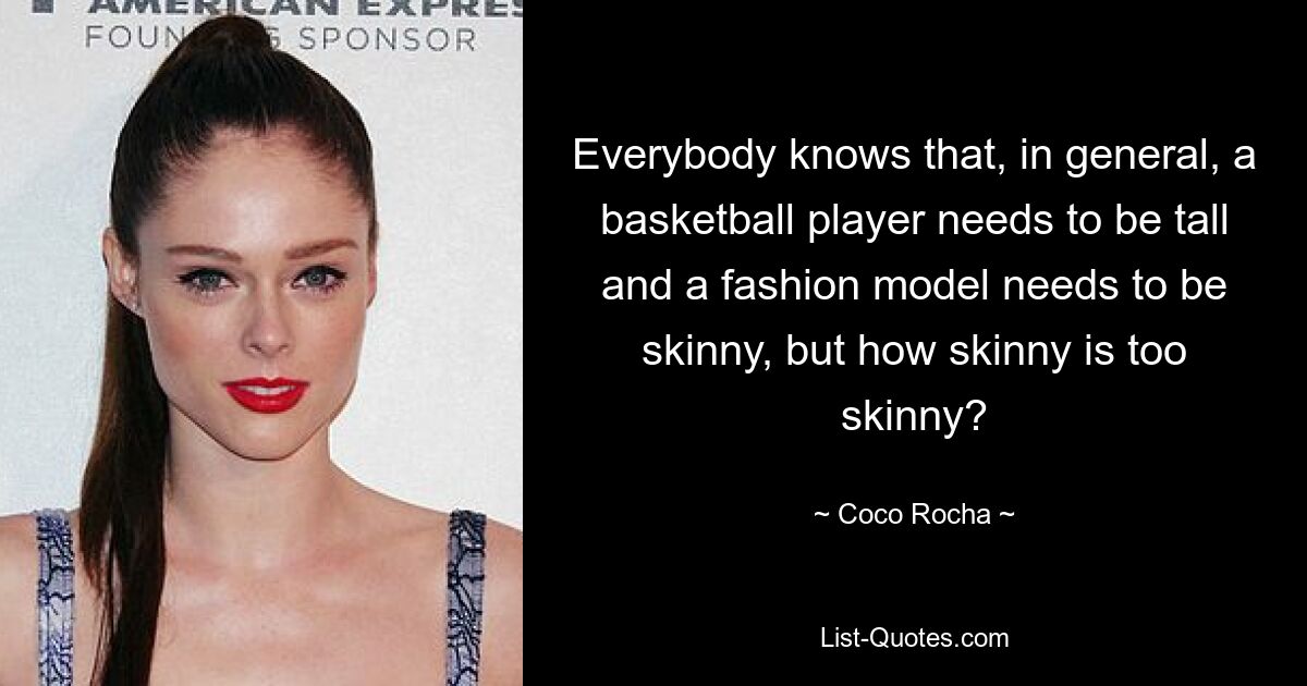 Jeder weiß, dass ein Basketballspieler im Allgemeinen groß und ein Model dünn sein muss, aber wie dünn ist zu dünn? — © Coco Rocha 