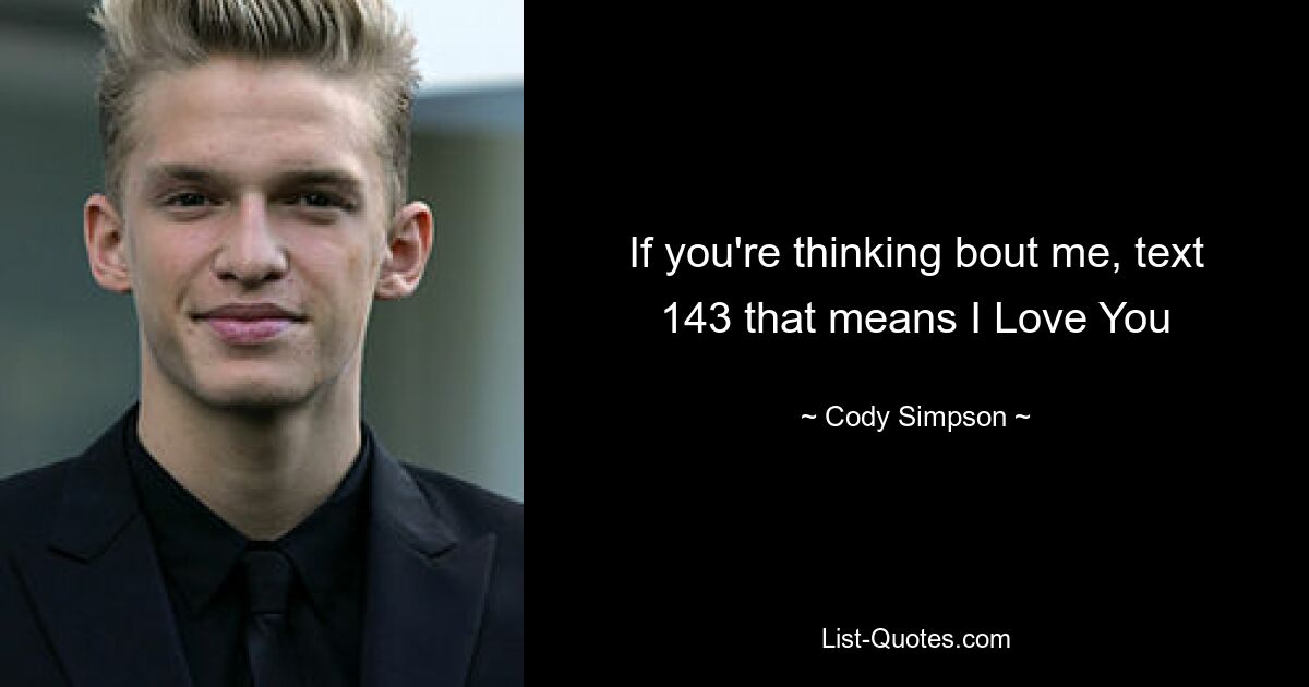 If you're thinking bout me, text 143 that means I Love You — © Cody Simpson