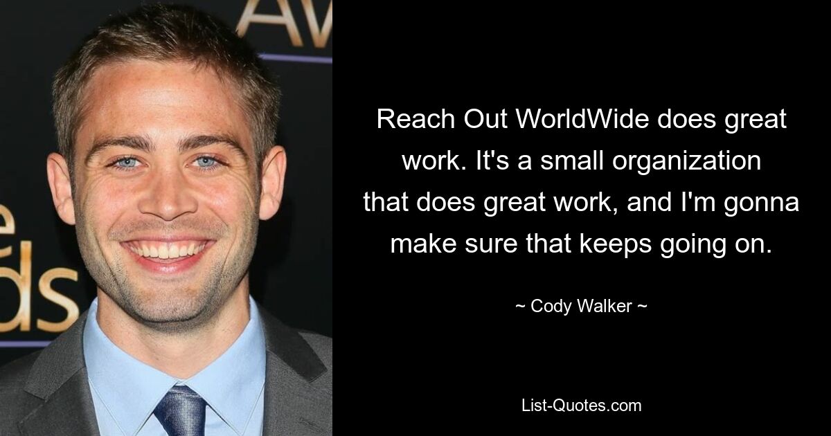 Reach Out WorldWide does great work. It's a small organization that does great work, and I'm gonna make sure that keeps going on. — © Cody Walker