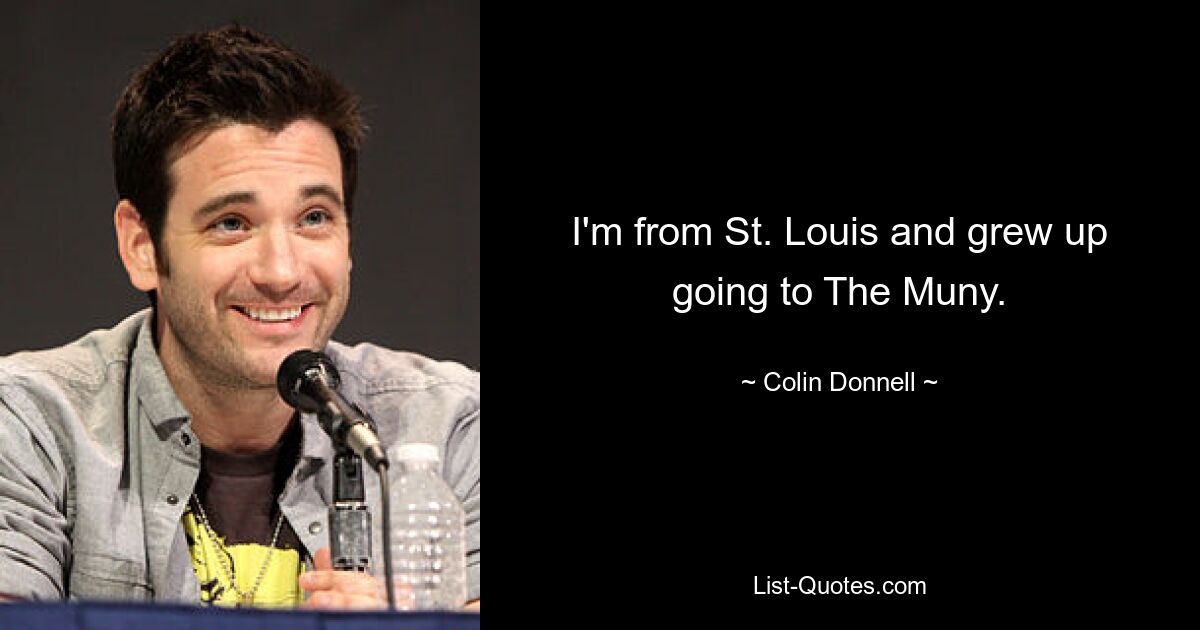 I'm from St. Louis and grew up going to The Muny. — © Colin Donnell