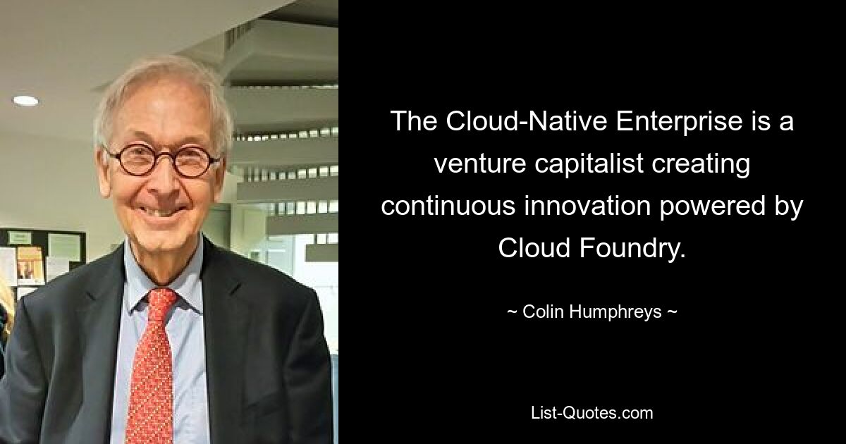 The Cloud-Native Enterprise is a venture capitalist creating continuous innovation powered by Cloud Foundry. — © Colin Humphreys