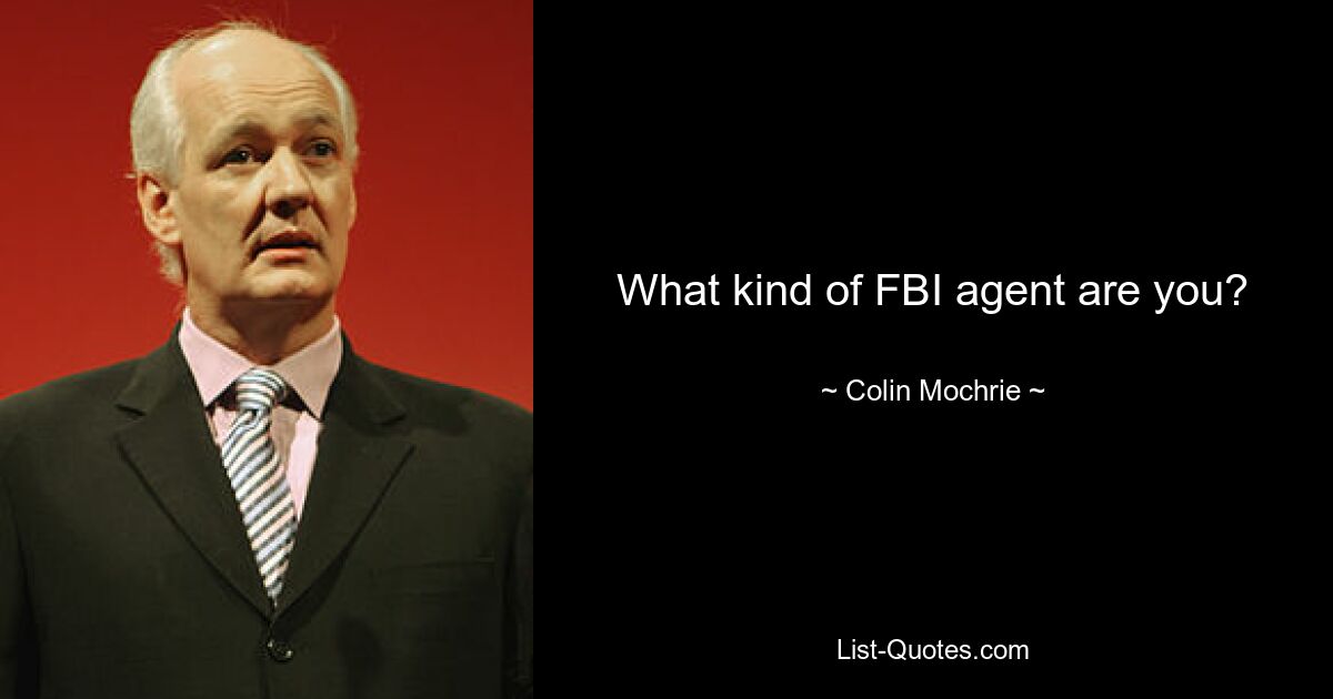 What kind of FBI agent are you? — © Colin Mochrie