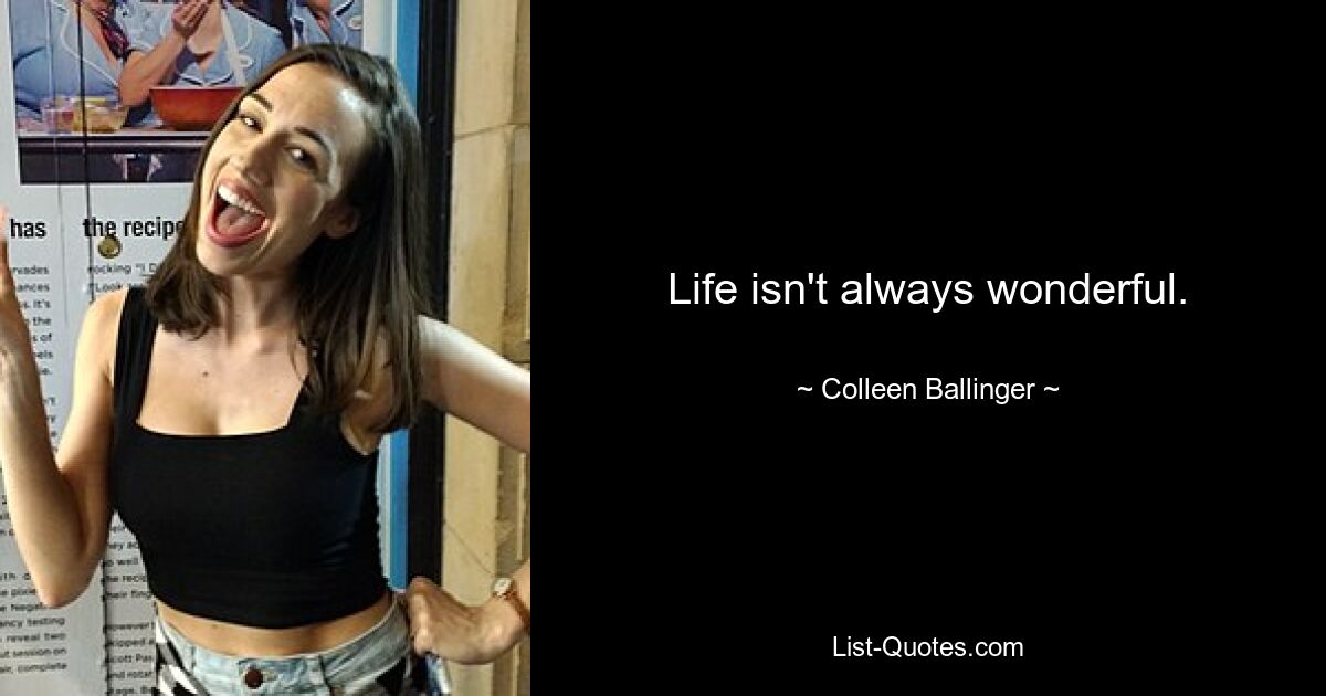 Life isn't always wonderful. — © Colleen Ballinger