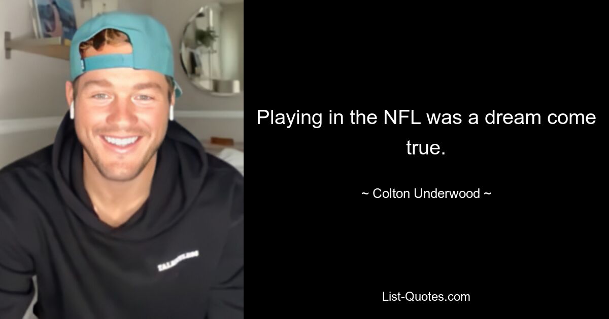 Playing in the NFL was a dream come true. — © Colton Underwood