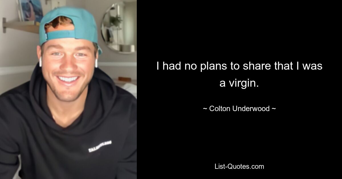 I had no plans to share that I was a virgin. — © Colton Underwood