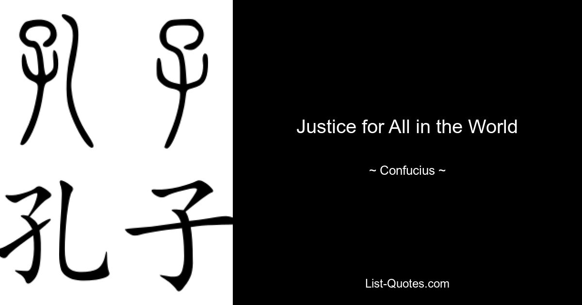 Justice for All in the World — © Confucius