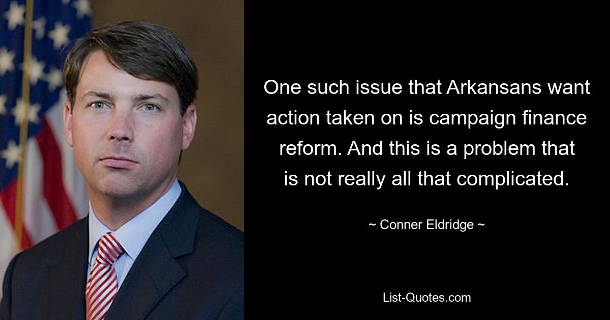 One such issue that Arkansans want action taken on is campaign finance reform. And this is a problem that is not really all that complicated. — © Conner Eldridge