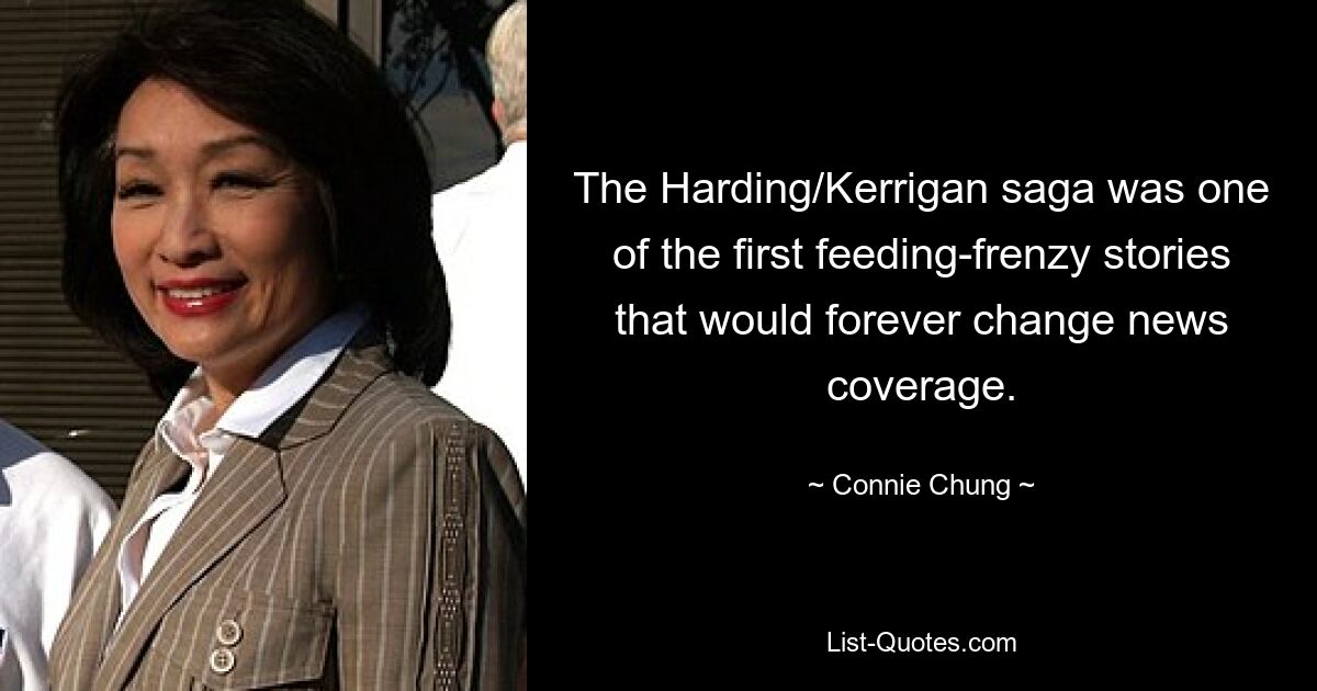 The Harding/Kerrigan saga was one of the first feeding-frenzy stories that would forever change news coverage. — © Connie Chung