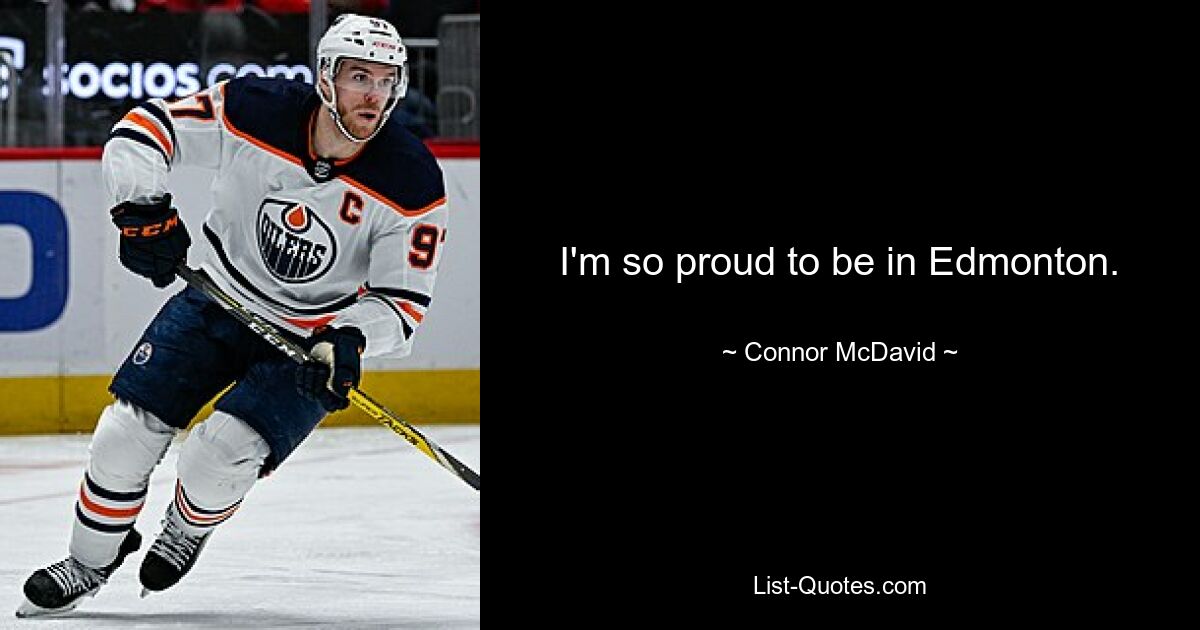 I'm so proud to be in Edmonton. — © Connor McDavid