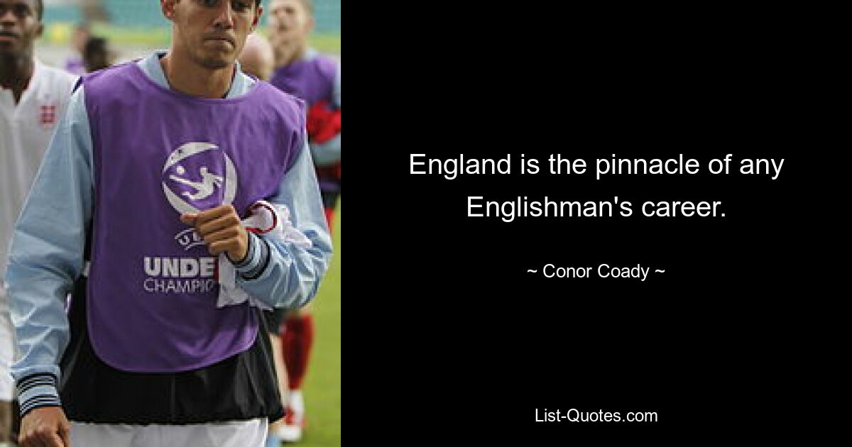 England is the pinnacle of any Englishman's career. — © Conor Coady