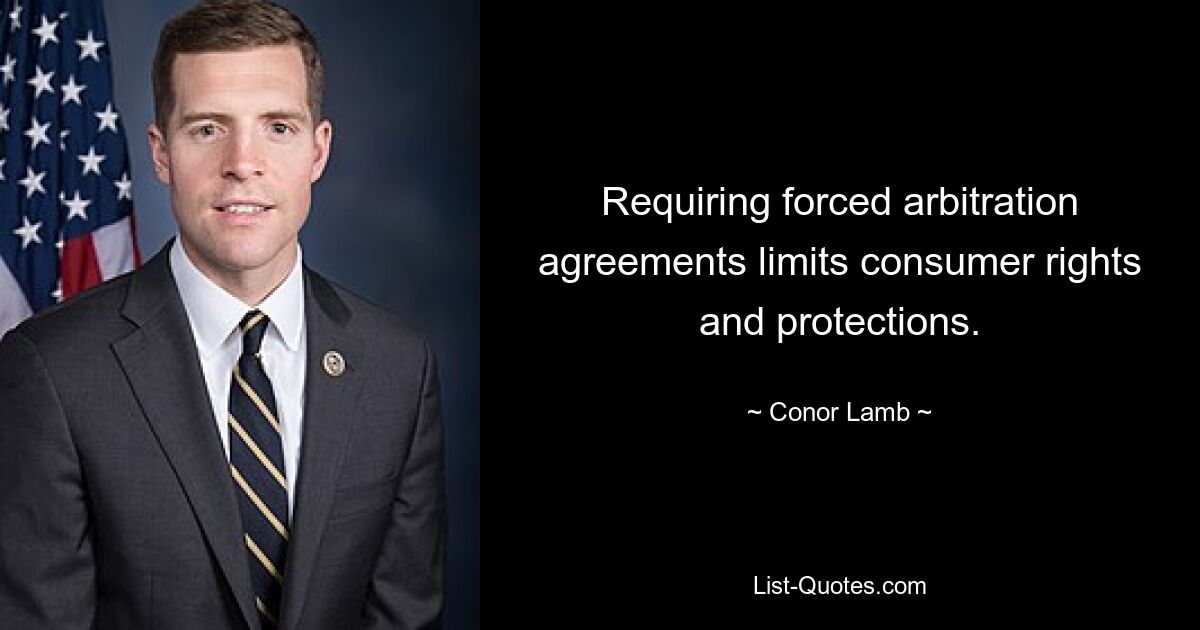 Requiring forced arbitration agreements limits consumer rights and protections. — © Conor Lamb