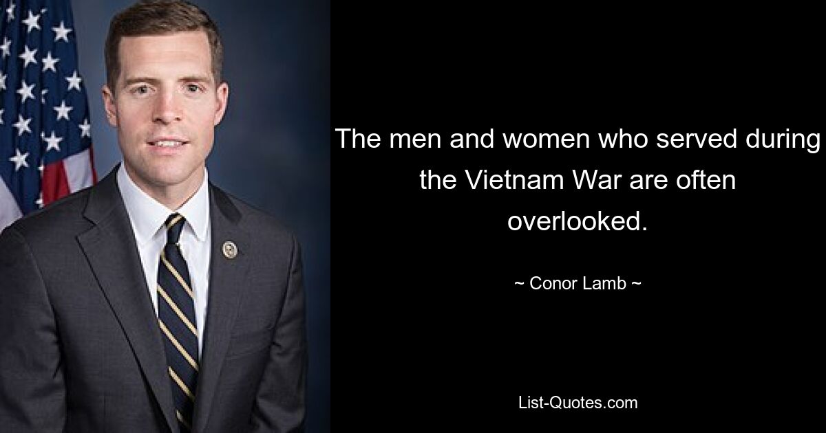 The men and women who served during the Vietnam War are often overlooked. — © Conor Lamb