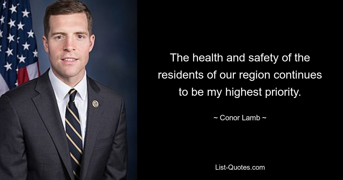 The health and safety of the residents of our region continues to be my highest priority. — © Conor Lamb