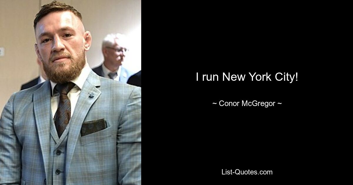 I run New York City! — © Conor McGregor