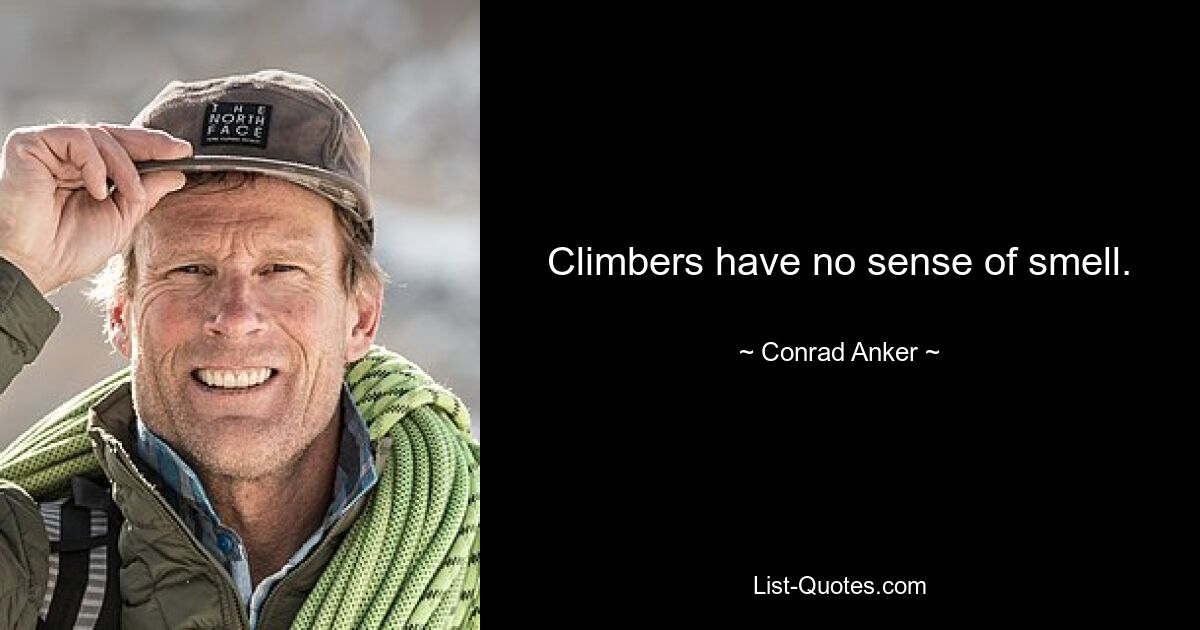 Climbers have no sense of smell. — © Conrad Anker