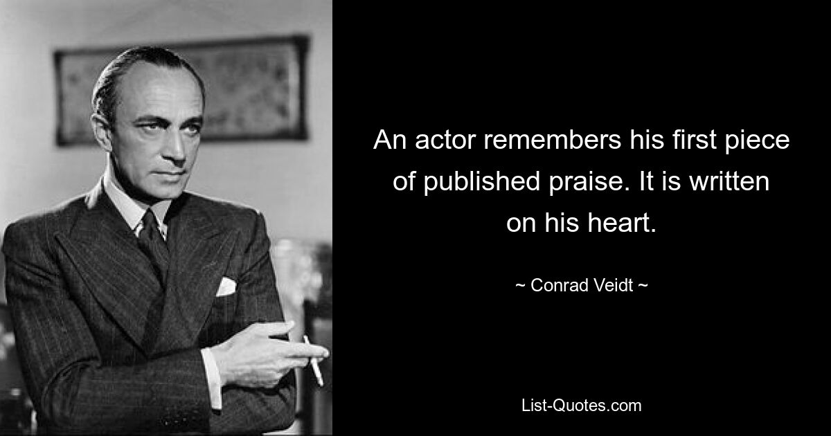 An actor remembers his first piece of published praise. It is written on his heart. — © Conrad Veidt