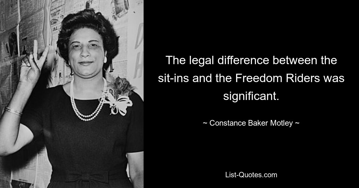 The legal difference between the sit-ins and the Freedom Riders was significant. — © Constance Baker Motley