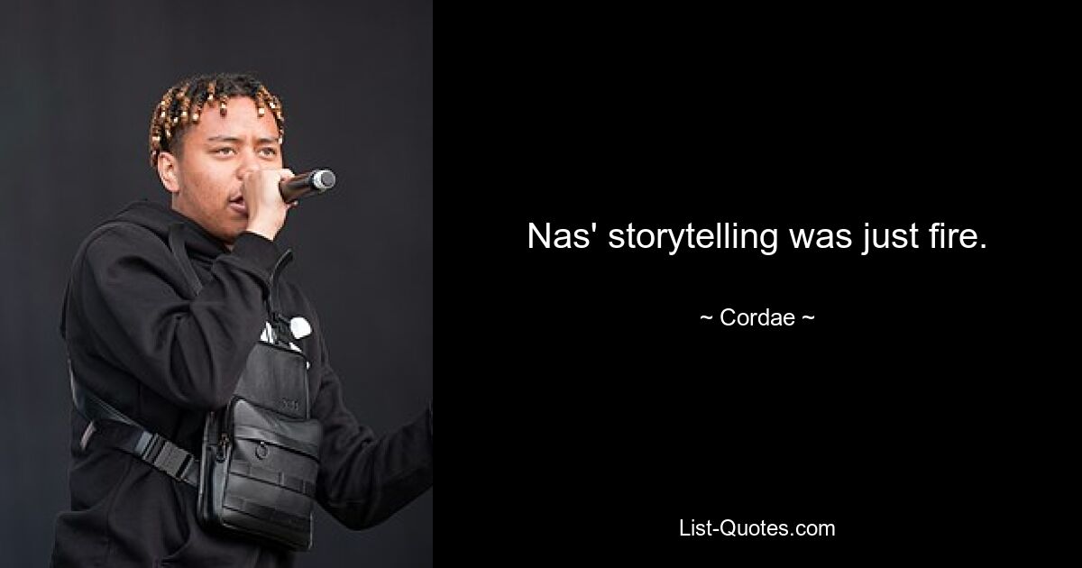 Nas' storytelling was just fire. — © Cordae