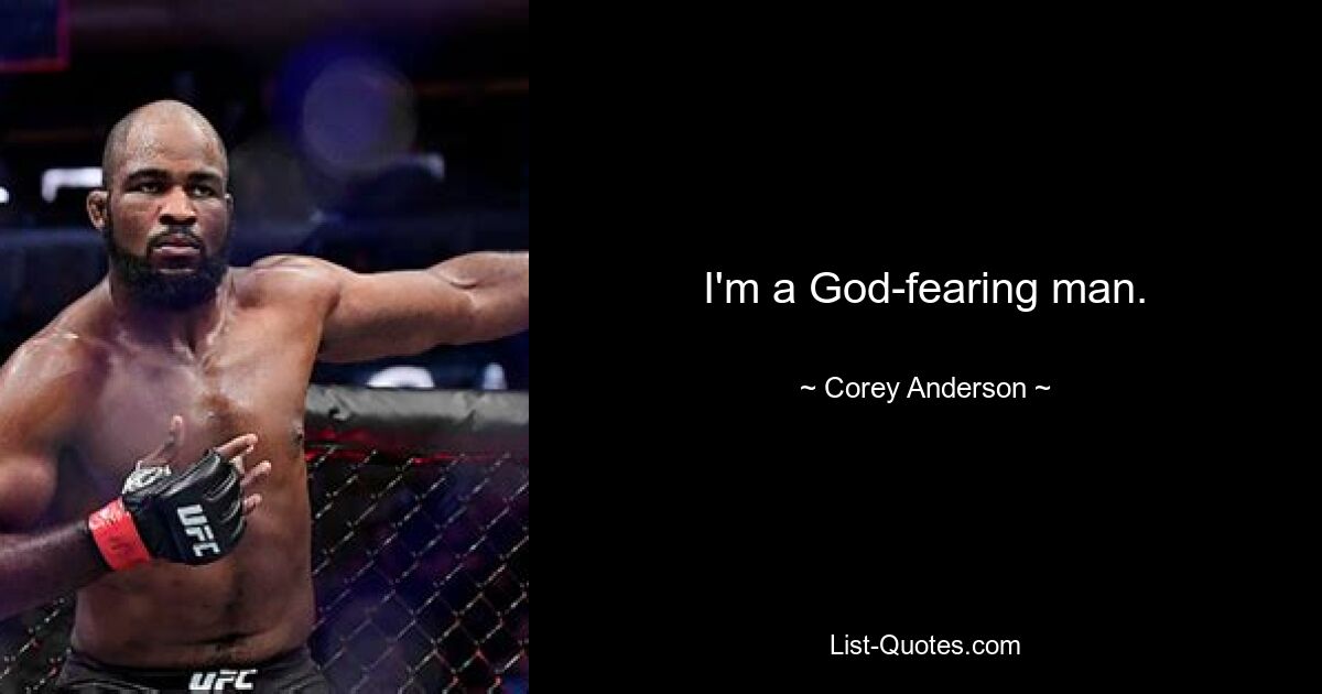 I'm a God-fearing man. — © Corey Anderson