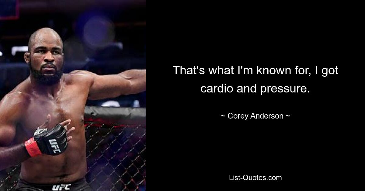 Dafür bin ich bekannt, ich habe Cardio und Druck. — © Corey Anderson 