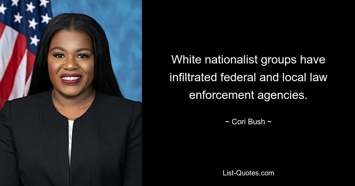 White nationalist groups have infiltrated federal and local law enforcement agencies. — © Cori Bush