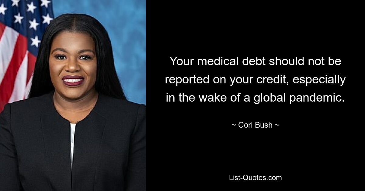 Your medical debt should not be reported on your credit, especially in the wake of a global pandemic. — © Cori Bush