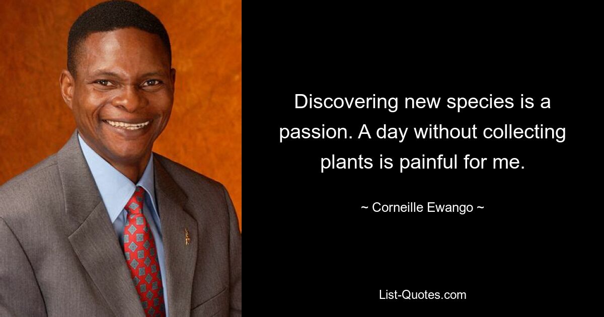 Discovering new species is a passion. A day without collecting plants is painful for me. — © Corneille Ewango