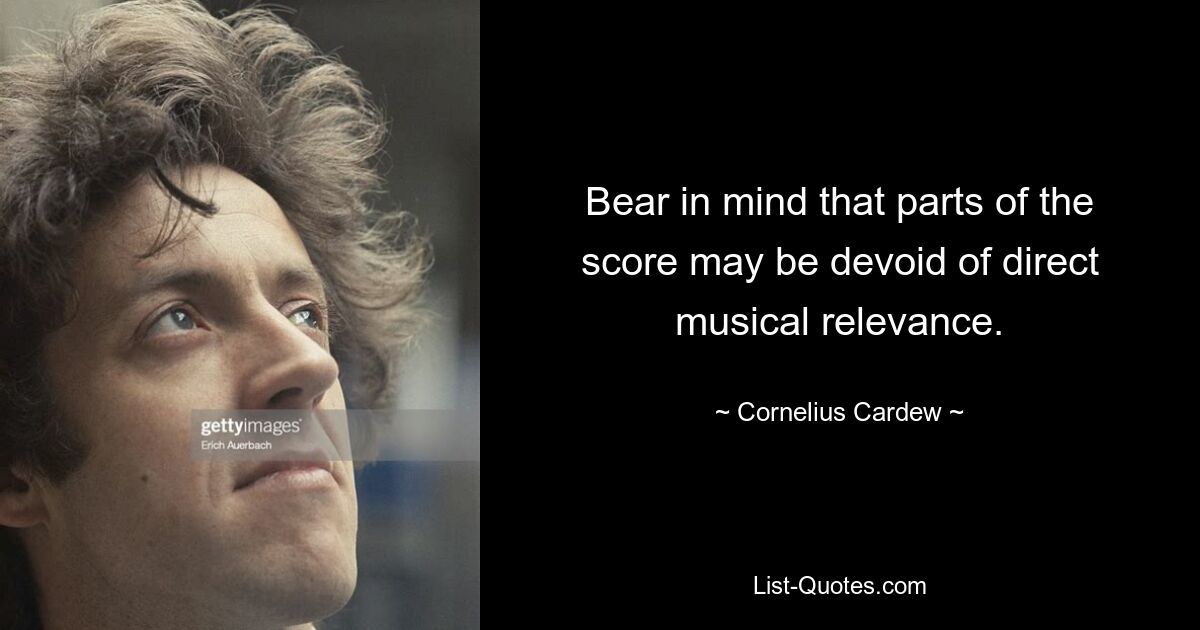 Bear in mind that parts of the score may be devoid of direct musical relevance. — © Cornelius Cardew